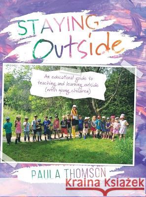 Staying Outside: An educational guide to teaching and learning outside Paula Thomson 9780228815020 Tellwell Talent - książka