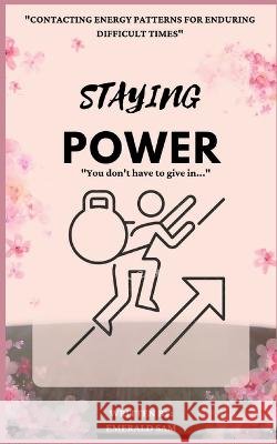 Staying Power: Contacting energy pattern for enduring difficult times Emerald Sam 9798356740497 Independently Published - książka