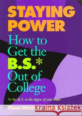 Staying Power: How to Get the B.S.* Out of College Thom Murray Linda Wiley 9780929398655 University of North Texas Press - książka