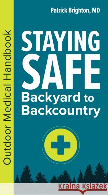 Staying Safe: Backyard to Backcountry: An Outdoor Medical Handbook Patrick Brighton 9781647552794 Adventure Publications - książka