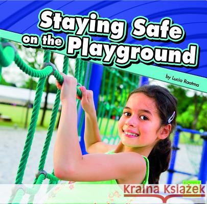 Staying Safe on the Playground Lucia Raatma 9781429671972 Capstone Press - książka