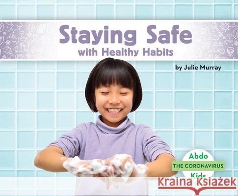 Staying Safe with Healthy Habits Julie Murray 9781098205546 Abdo Kids - książka