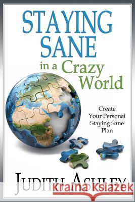 Staying Sane in A Crazy World Ashley, Judith 9781947983366 Judith Ashley - książka