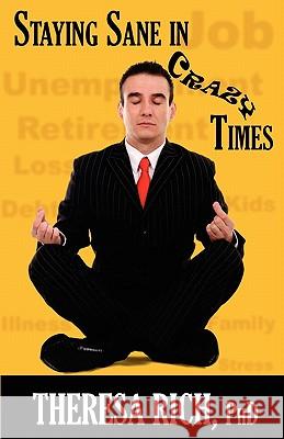 Staying Sane in Crazy Times Theresa Ric 9780982414811 Rich Counsel Press - książka