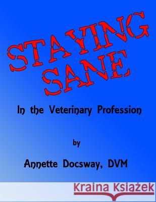Staying Sane: In The Veterinary Profession Annette Docsway DVM 9781729315668 Independently Published - książka