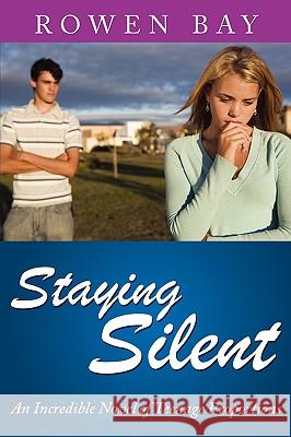 Staying Silent: An Incredible Novel of Teenage Proportions Bay, Rowen 9781434351654 AUTHORHOUSE - książka