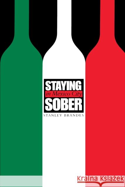 Staying Sober in Mexico City Stanley H. Brandes 9780292709089 University of Texas Press - książka