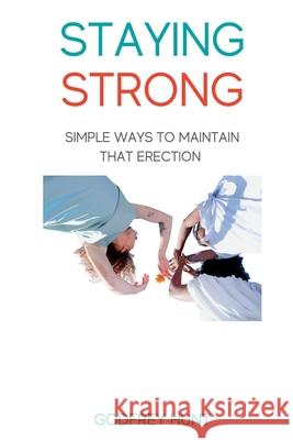 Staying Strong: Simple ways to maintain that erection Godfrey Hunt 9798357929150 Independently Published - książka