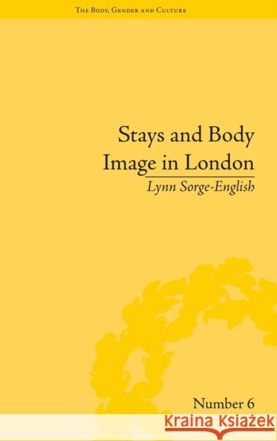 Stays and Body Image in London: The Staymaking Trade, 1680-1810  9781848930896 Pickering & Chatto (Publishers) Ltd - książka