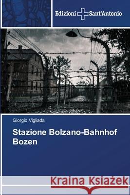 Stazione Bolzano-Bahnhof Bozen Vigliada, Giorgio 9786138393740 Edizioni Sant'antonio - książka