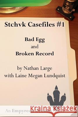 Stchvk Casefiles #1: Bad Egg and Broken Record Nathan Large Laine Megan Lundquist 9780998660981 Nathan Large - książka