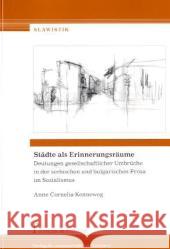 Städte als Erinnerungsräume : Deutungen gesellschaftlicher Umbrüche in der serbischen und bulgarischen Prosa im Sozialismus. Diss. Kenneweg, Anne C.   9783865961990 Frank & Timme - książka
