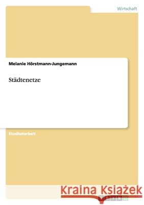 Städtenetze Melanie Horstmann-Jungemann 9783638769389 Grin Verlag - książka