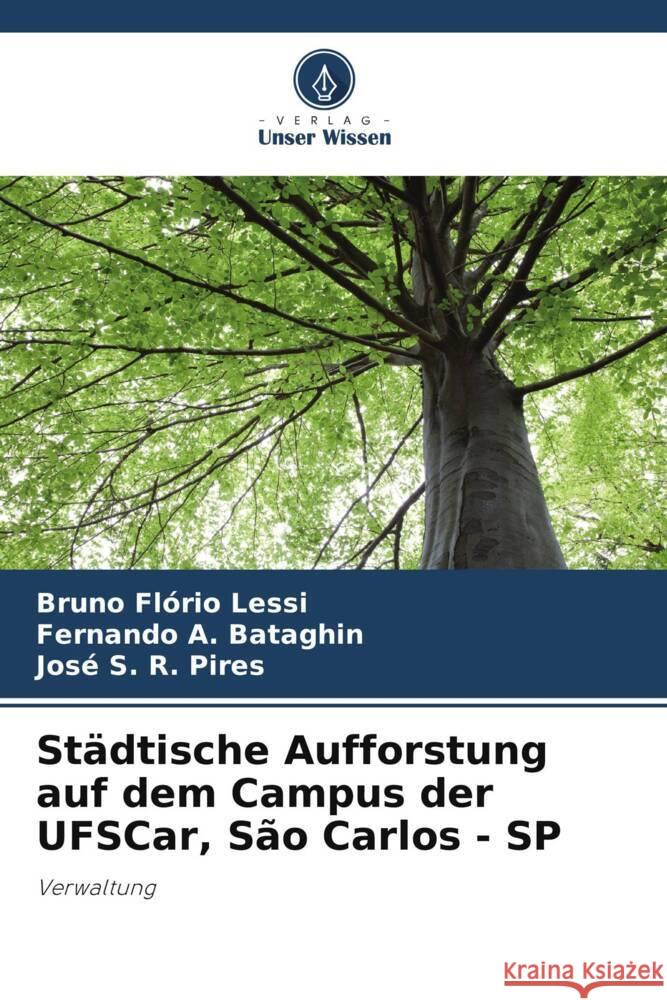Städtische Aufforstung auf dem Campus der UFSCar, São Carlos - SP Flório Lessi, Bruno, A. Bataghin, Fernando, S. R. Pires, José 9786208634315 Verlag Unser Wissen - książka