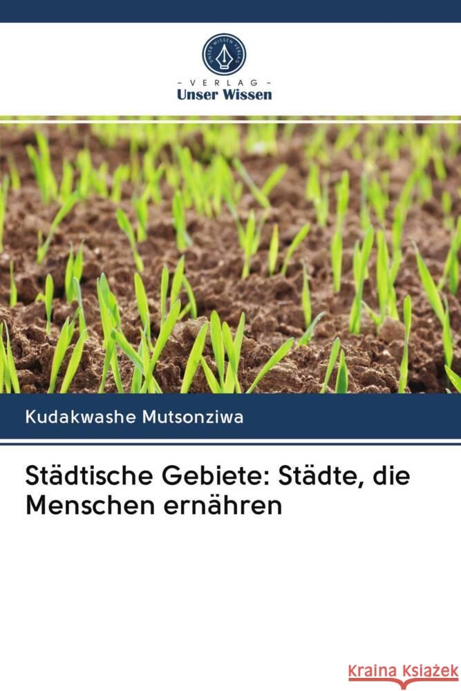 Städtische Gebiete: Städte, die Menschen ernähren Mutsonziwa, Kudakwashe 9786202947718 Verlag Unser Wissen - książka