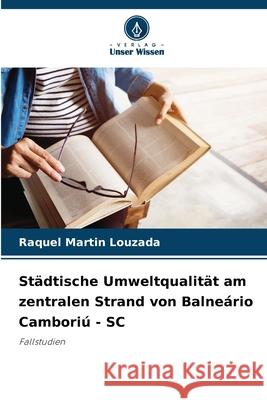Städtische Umweltqualität am zentralen Strand von Balneário Camboriú - SC Martin Louzada, Raquel 9786203905700 Verlag Unser Wissen - książka