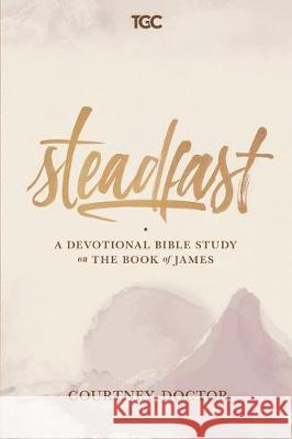 Steadfast: A Devotional Bible Study on the Book of James Courtney Doctor 9780578533421 Gospel Coalition - książka