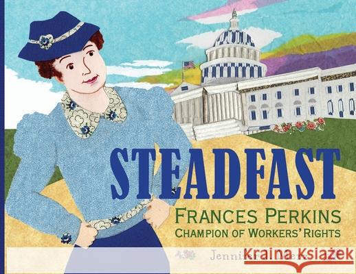 Steadfast: Frances Perkins, Champion of Workers' Rights Jennifer J. Merz Jennifer J. Merz 9780578835525 Jennuine Books - książka