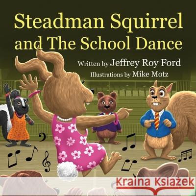 Steadman Squirrel and The School Dance Jeffrey Roy Ford 9781087984902 Jeffrey Roy Ford - książka