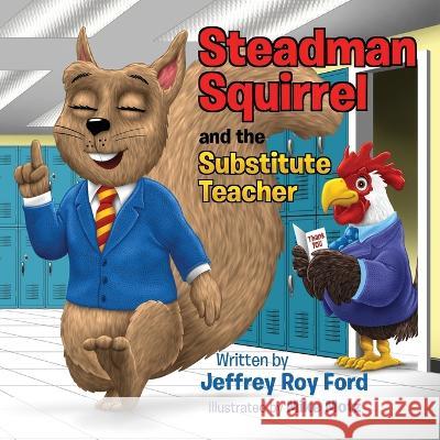 Steadman Squirrel and the Substitute Teacher Jeffrey Roy Ford 9781088087466 Jeffrey Roy Ford - książka