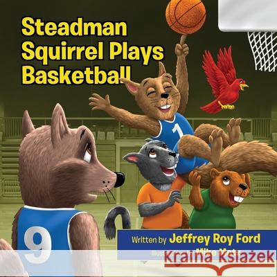 Steadman Squirrel Plays Basketball Jeffrey Roy Ford 9781087940465 Jeffrey Roy Ford - książka