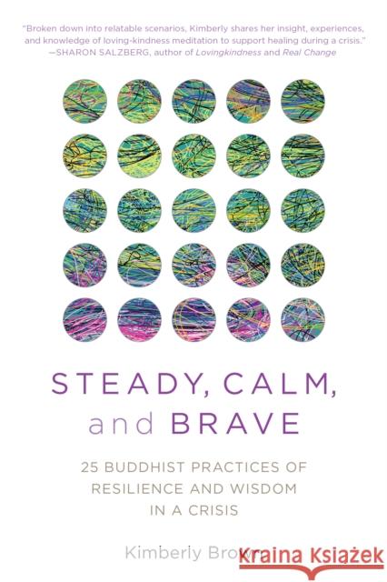 Steady, Calm, and Brave: 25 Buddhist Practices of Resilience and Wisdom in a Crisis Kimberly Brown 9781633888210 Prometheus Books - książka