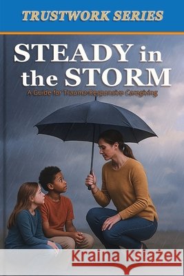 Steady in the Storm: a Guide for Trauma-Responsive Caregiving Kershaw, Jones, Billye J. 9798903450367 Buildingblocs Publishing - książka