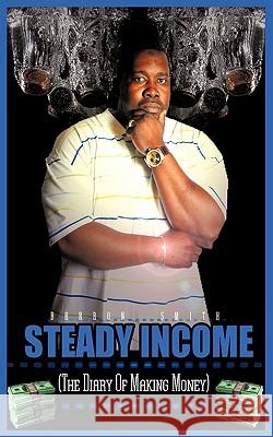 Steady Income: The diary of making money Smith, Barron 9781438982311 Authorhouse - książka