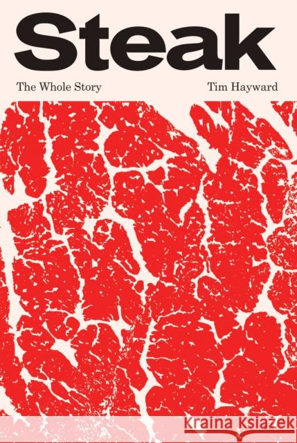 Steak: The Whole Story Hayward Tim 9781837831005 Quadrille Publishing Ltd - książka