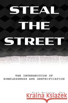 Steal the Street: The Intersection of Homelessness and Gentrification Mark Mussman 9781643173276 Parlor Press - książka