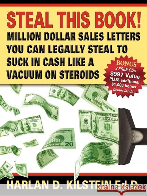 Steal This Book!: Million Dollar Sales Letters You Can Legally Steal to Suck in Cash Like a Vacuum on Kilstein, Harlan 9781933596495 Morgan James Publishing - książka