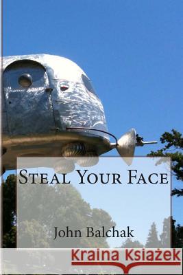 Steal Your Face John Balchak 9781482686210 Createspace - książka