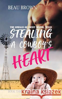 Stealing A Cowboys Heart Brown, Beau 9781984240705 Createspace Independent Publishing Platform - książka