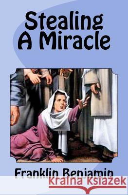 Stealing a Miracle Dr Franklin C. Benjamin 9781987794694 Createspace Independent Publishing Platform - książka