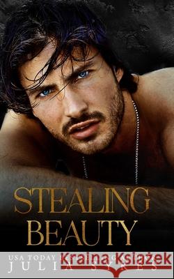 Stealing Beauty: A Dark Romance Julia Sykes 9781794116573 Independently Published - książka