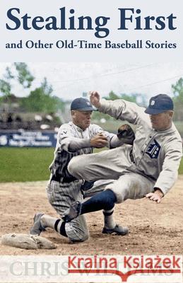 Stealing First and Other Old-Time Baseball Stories Chris Williams 9781620063835 Sunbury Press, Inc. - książka