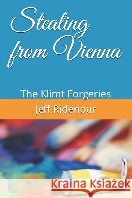 Stealing from Vienna: The Klimt Forgeries Jeff Ridenour 9781720101888 Independently Published - książka