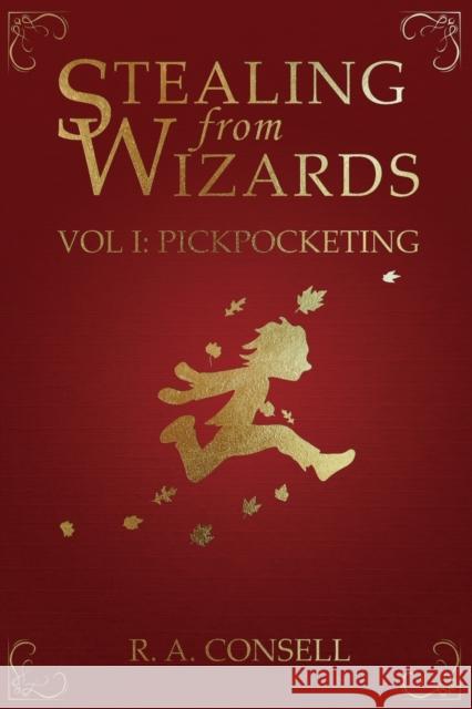 Stealing from Wizards: Volume 1: Pickpocketing R a Consell 9780988007529 Ryan Consell - książka