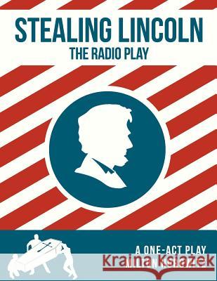 Stealing Lincoln: The Radio Play Milton Matthew Horowitz Deanna Lynn Dionne 9780692389492 Cleveland Radio Playerss - książka