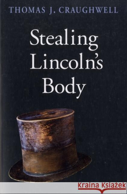 Stealing Lincoln's Body Thomas J. Craughwell 9780674030398 Belknap Press - książka