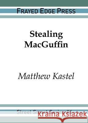 Stealing MacGuffin Matthew Kastel 9781642510171 Frayed Edge Press - książka