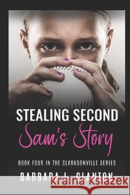 Stealing Second: Sam's Story: Book Four in the Clarksonville Series Barbara L. Clanton 9781953734198 Bibi Books Publishing Company, LLC - książka