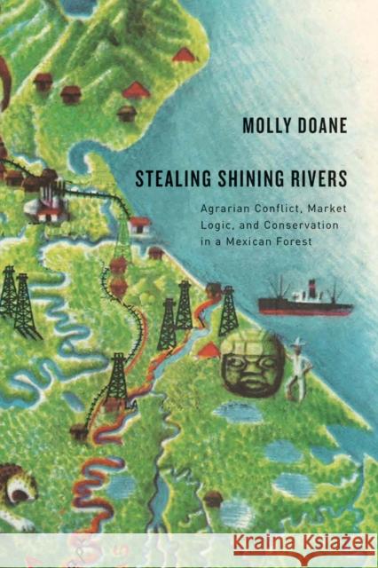 Stealing Shining Rivers: Agrarian Conflict, Market Logic, and Conservation in a Mexican Forest Molly Doane 9780816535576 University of Arizona Press - książka
