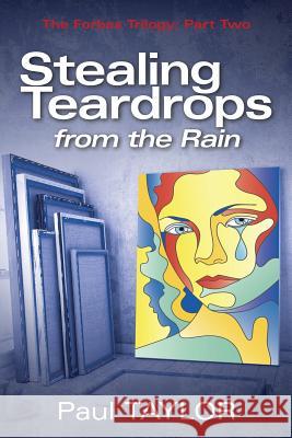 Stealing Teardrops from the Rain: The Forbes Trilogy: Part Two Paul Taylor 9781483466415 Lulu Publishing Services - książka