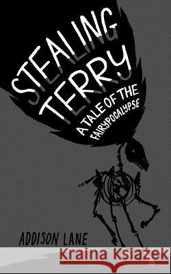 Stealing Terry: A Tale of the Fairypocalypse Addison Lane 9780983953838 Addison Lane - książka