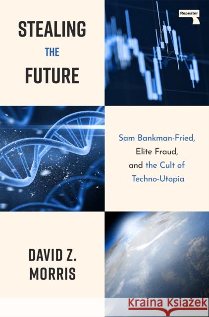 Stealing The Future: Sam Bankman-Fried and the Tech Utopians David Morris 9781917516082 Repeater - książka