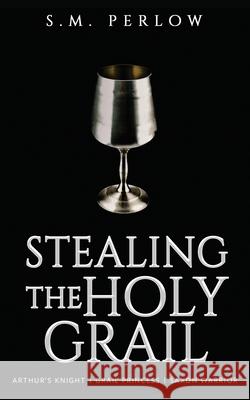 Stealing the Holy Grail S. M. Perlow 9780999285855 Bealion Publishing - książka