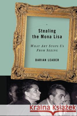 Stealing the Mona Lisa: What Art Stops Us From Seeing Leader, Darian 9781593760397 Shoemaker & Hoard - książka