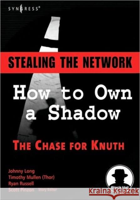 Stealing the Network: How to Own a Shadow Johnny Long (Security Researcher), Timothy Mullen, Ryan Russell (Ryan Russell (aka Blue Boar) has worked in the IT field 9781597490818 Syngress Media,U.S. - książka