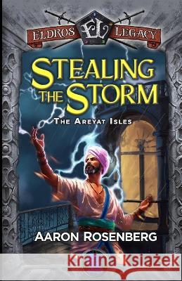 Stealing the Storm: The Areyat Isles Aaron Rosenberg Ibson USA Writes Quincy J Allen 9781959994411 Eldros Legacy LLC - książka